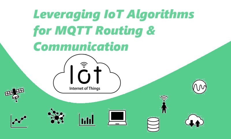 Leveraging IoT Algorithms for MQTT Routing & Communication