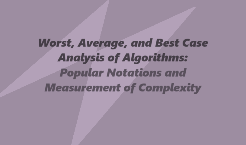Worst, Average, and Best Case Analysis of Algorithms