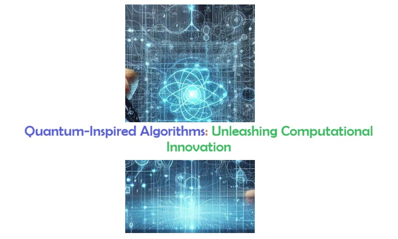 Quantum-Inspired Algorithms: Unleashing Computational Innovation