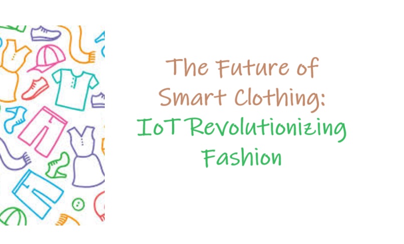 The Future of Smart Clothing: IoT Revolutionizing Fashion