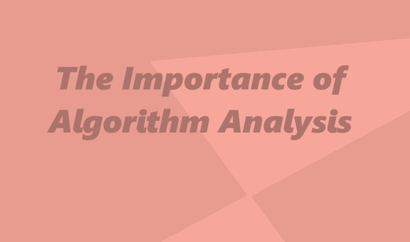 The Importance of Algorithm Analysis