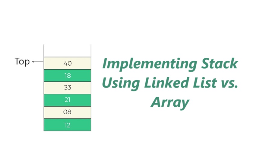 Implementing Stack Using Linked List vs. Array